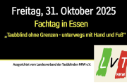 Das Bild zeigt Datum, und Motte sowie Veranstalter: 31. Oktober 2025, Fachtag in Essen, Taubblind ohne Grenzen - unterwegs mit Hand und Fuß, veranstaltet vom LVT
